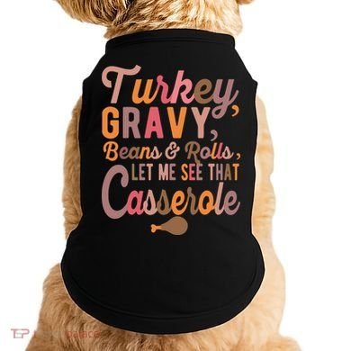 Turkey Gravy Beans And Rolls Let Me See That Casserole Tee TShirt Doggie Tank