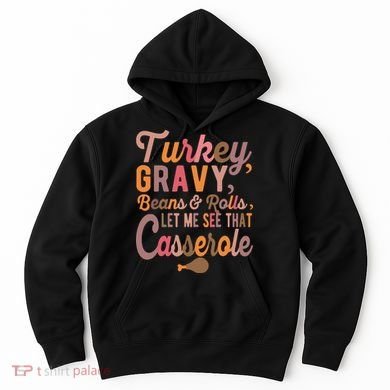 Turkey Gravy Beans And Rolls Let Me See That Casserole Tee TShirt Hoodie