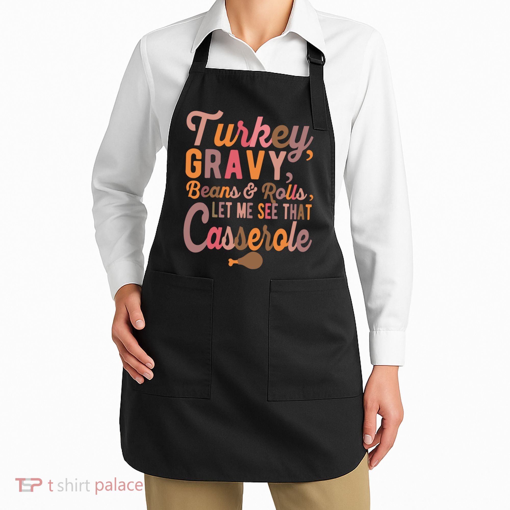 Turkey Gravy Beans And Rolls Let Me See That Casserole Tee TShirt Apron