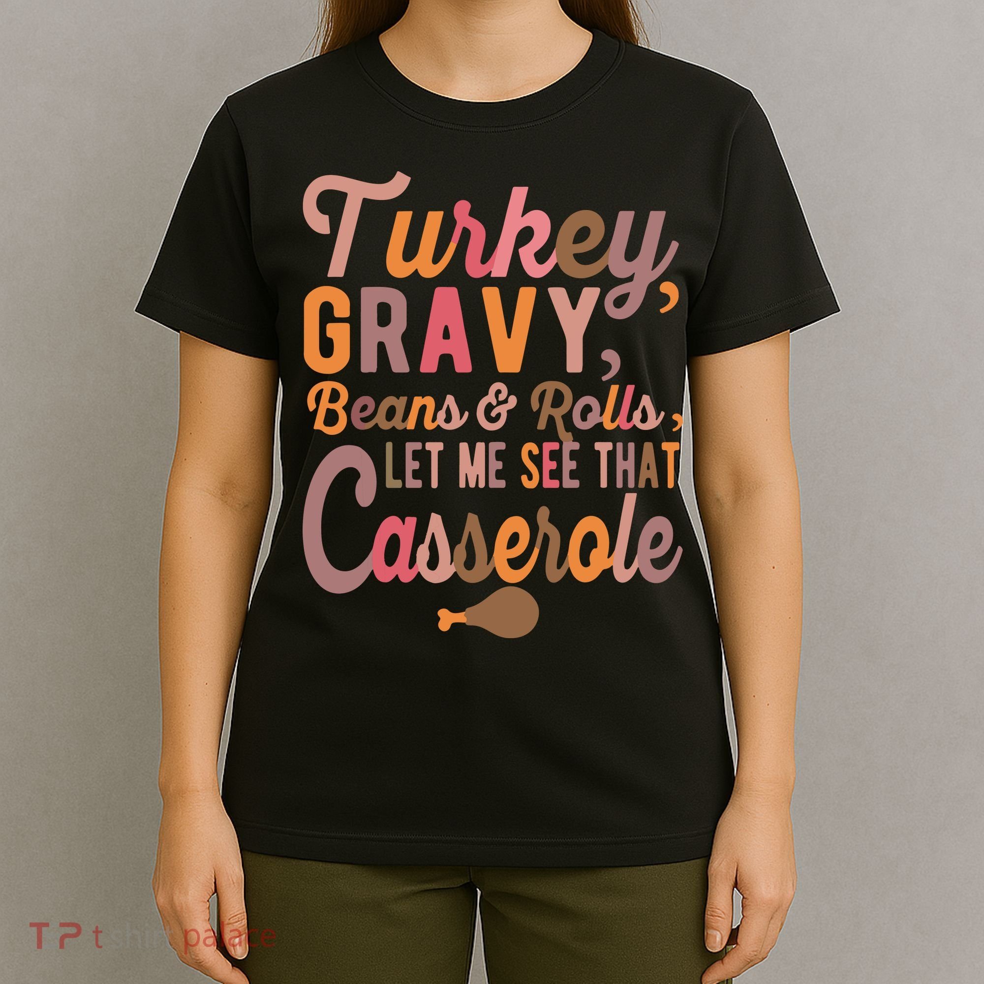 Turkey Gravy Beans And Rolls Let Me See That Casserole Tee TShirt T-Shirt