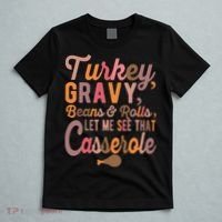 Turkey Gravy Beans And Rolls Let Me See That Casserole Tee TShirt T-Shirt thumb 5