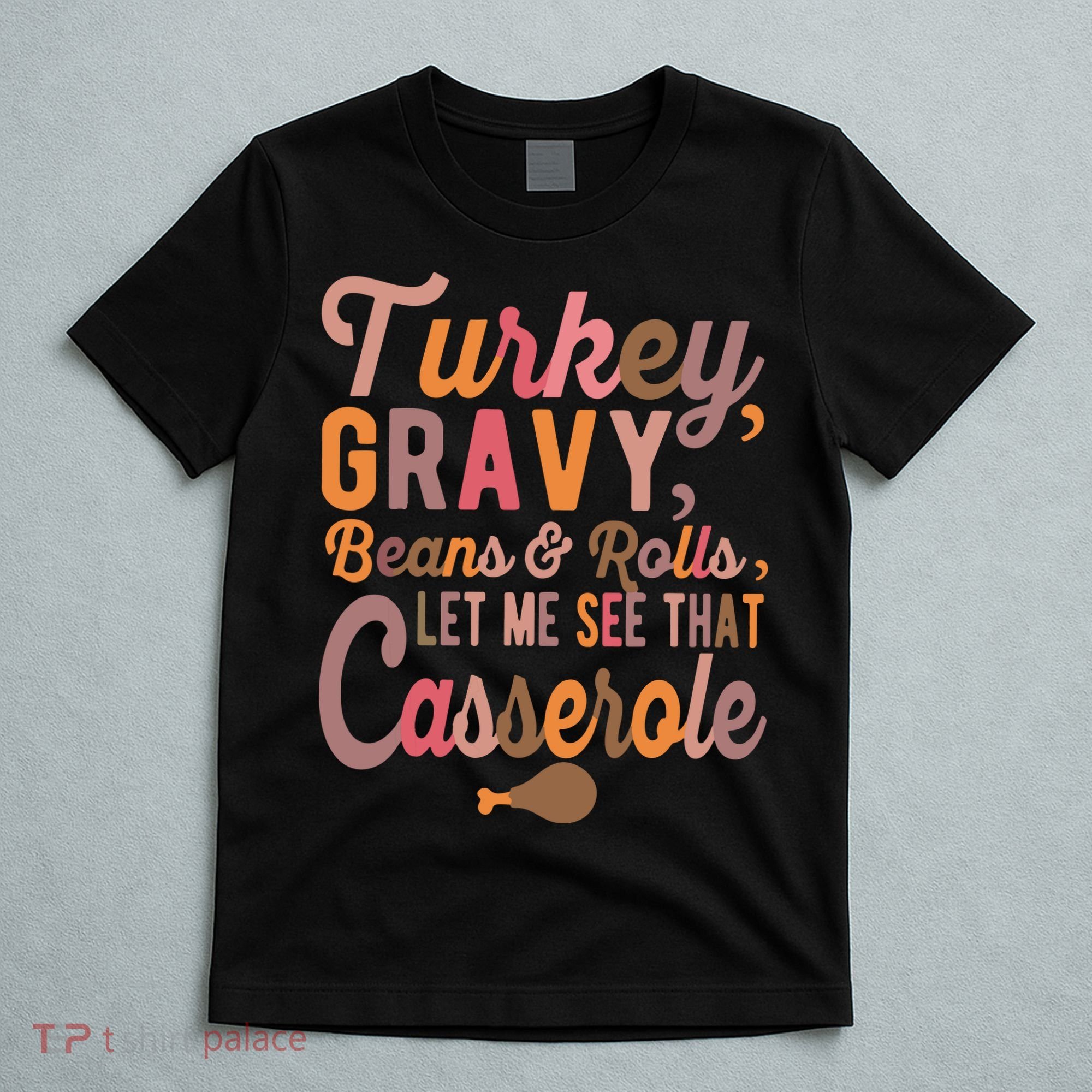 Turkey Gravy Beans And Rolls Let Me See That Casserole Tee TShirt T-Shirt