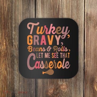 Turkey Gravy Beans And Rolls Let Me See That Casserole Tee TShirt Coaster