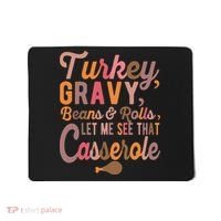 Turkey Gravy Beans And Rolls Let Me See That Casserole Tee TShirt Mousepad thumb 0