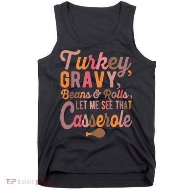 Turkey Gravy Beans And Rolls Let Me See That Casserole Tee TShirt Tank Top