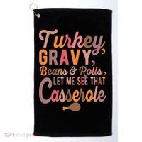 Turkey Gravy Beans And Rolls Let Me See That Casserole Tee TShirt Golf Towel thumb 0