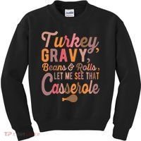 Turkey Gravy Beans And Rolls Let Me See That Casserole Tee TShirt Kids Sweatshirt thumb 0