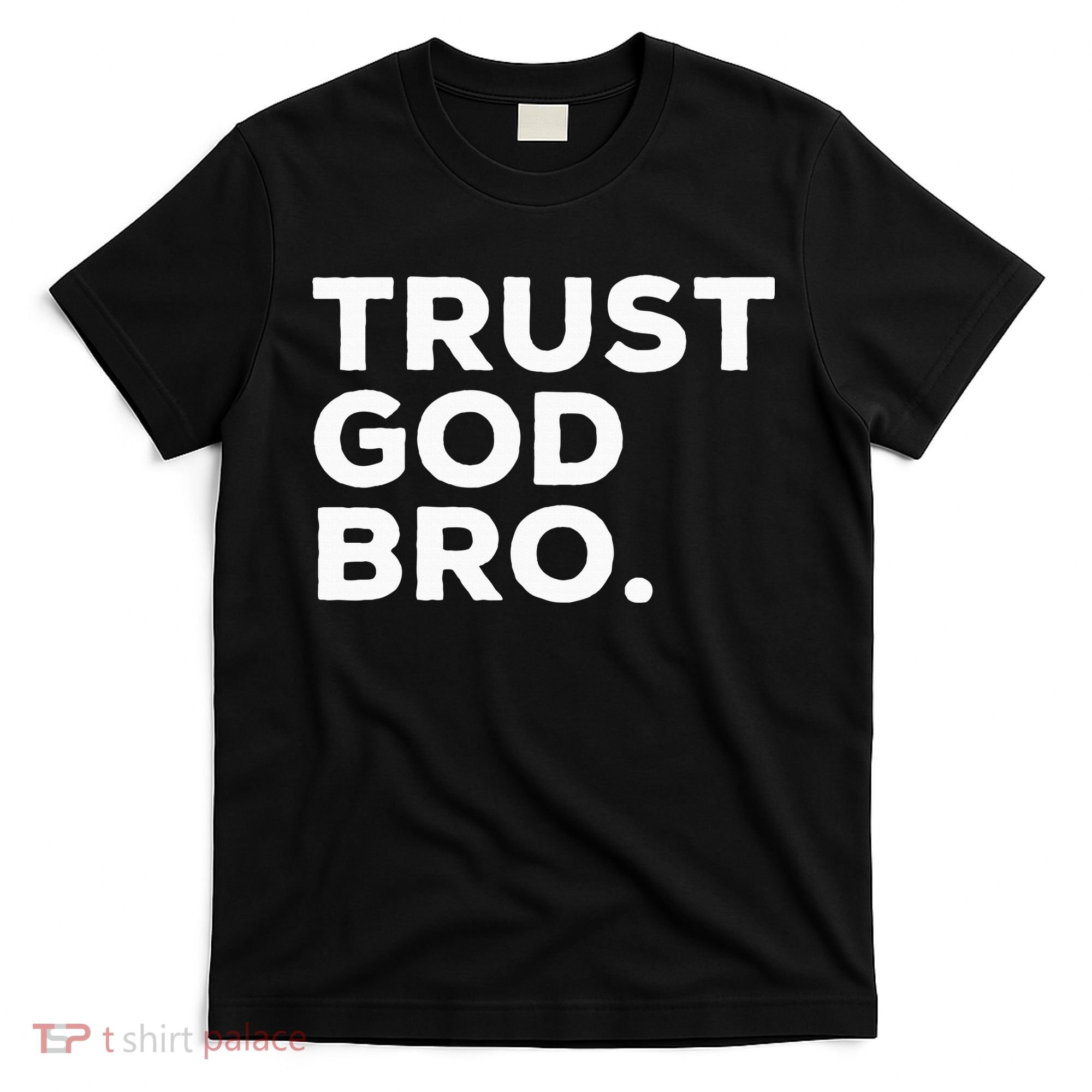 Trust God Bro Funny Christian Faith Quote T-Shirt