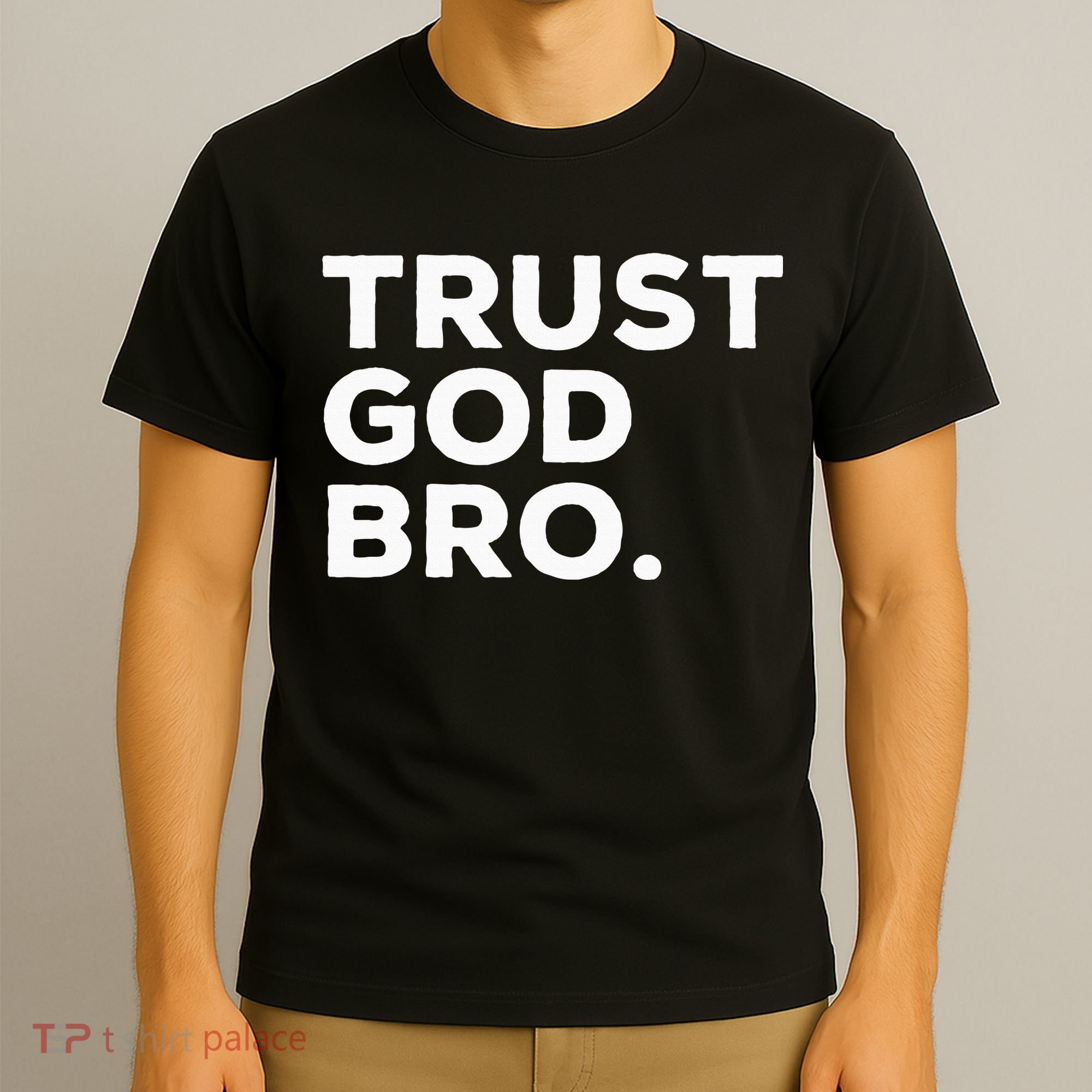 Trust God Bro Funny Christian Faith Quote T-Shirt