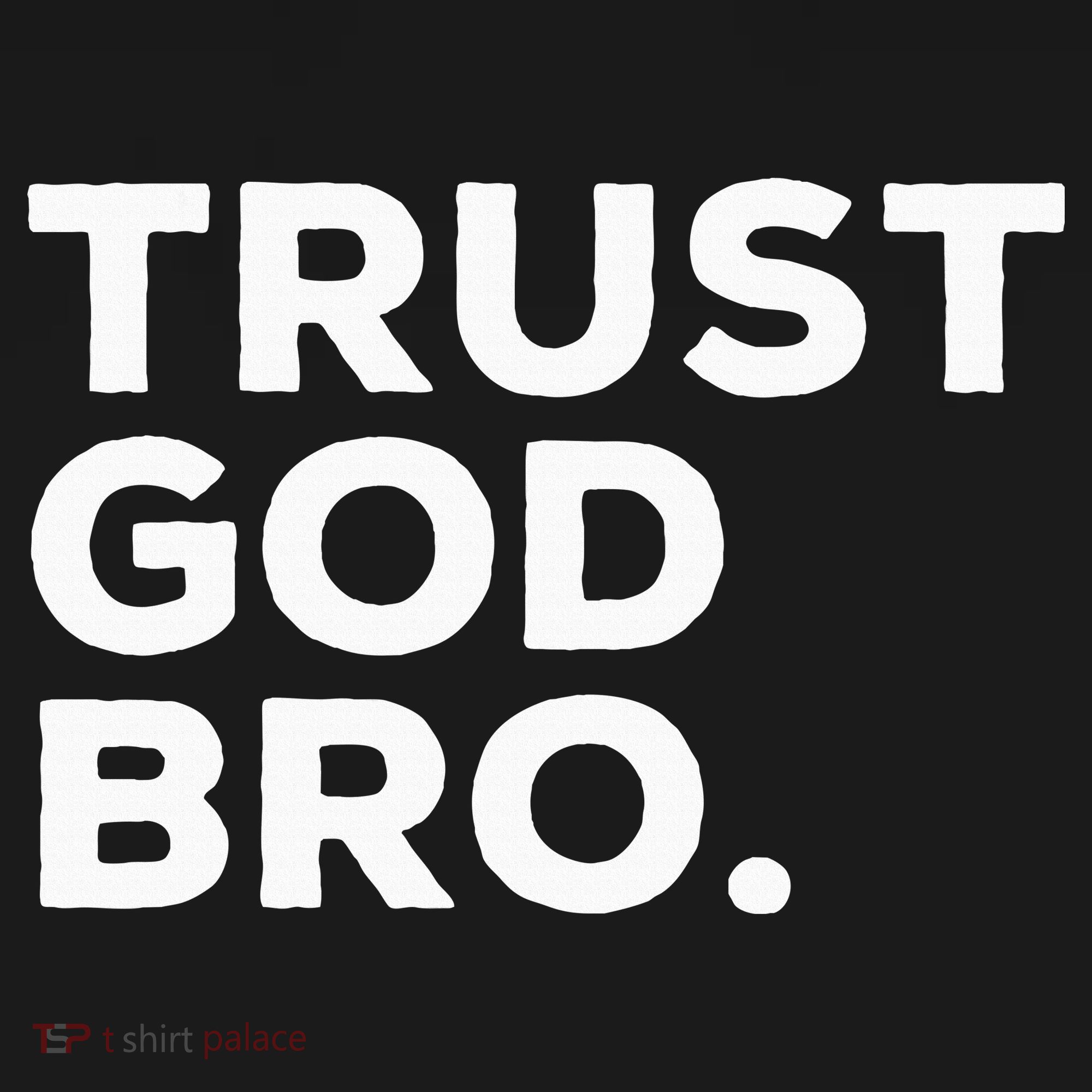 Trust God Bro Funny Christian Faith Quote T-Shirt