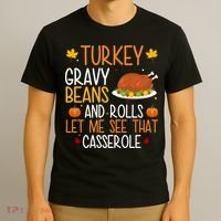 Turkey Gravy Beans And Rolls Let Me See That Casserole Funny Thanksgiving T-Shirt thumb 3