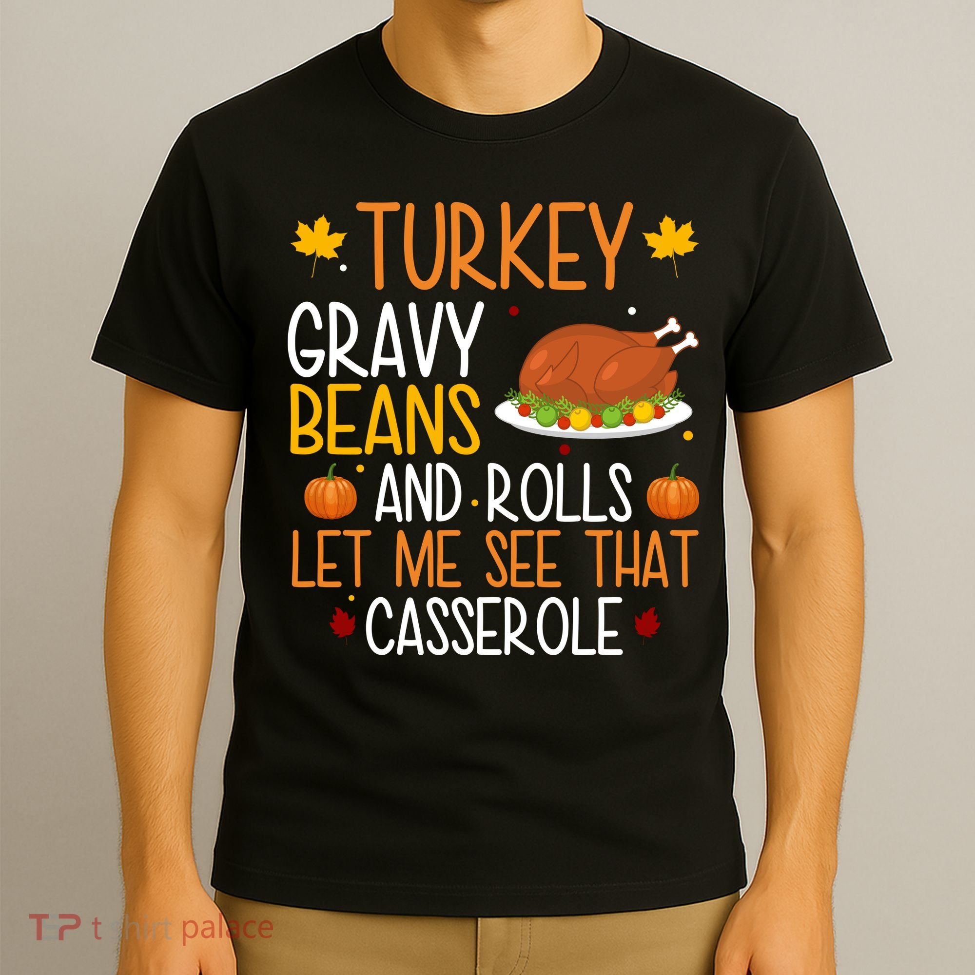 Turkey Gravy Beans And Rolls Let Me See That Casserole Funny Thanksgiving T-Shirt