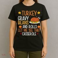Turkey Gravy Beans And Rolls Let Me See That Casserole Funny Thanksgiving T-Shirt thumb 4