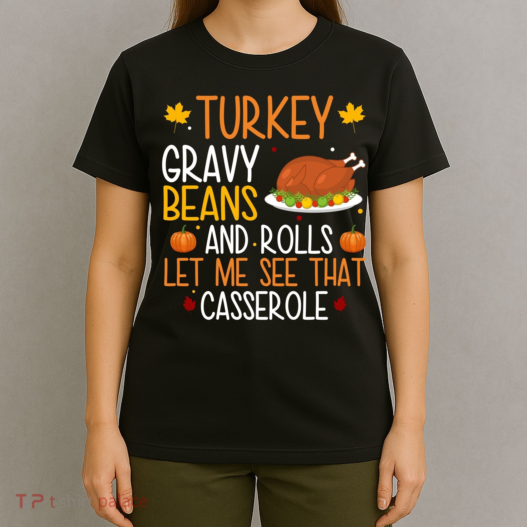 Turkey Gravy Beans And Rolls Let Me See That Casserole Funny Thanksgiving T-Shirt