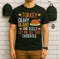 Turkey Gravy Beans And Rolls Let Me See That Casserole Funny Thanksgiving T-Shirt thumb 6