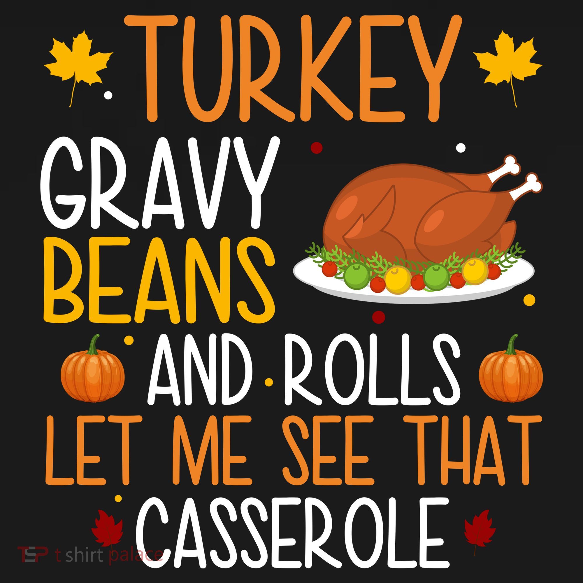 Turkey Gravy Beans And Rolls Let Me See That Casserole Funny Thanksgiving T-Shirt