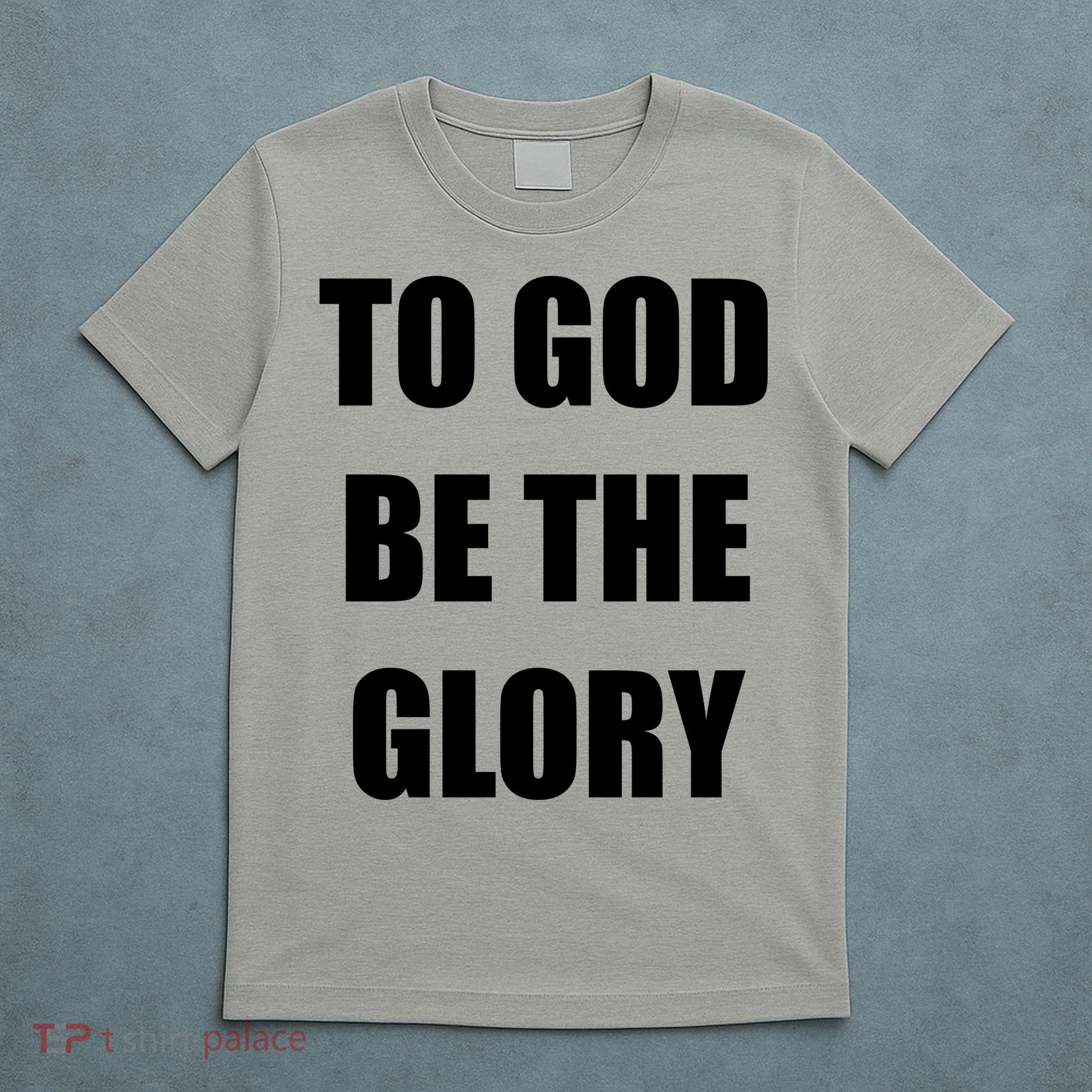 To God Be The Glory T-Shirt