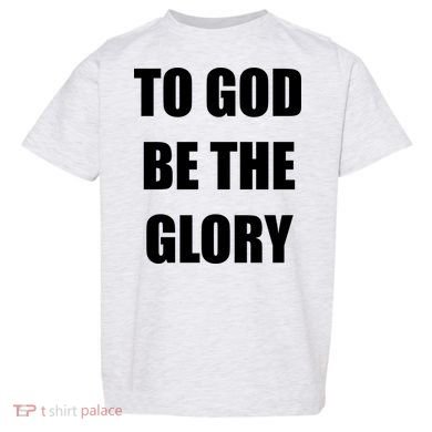 To God Be The Glory Toddler T-Shirt