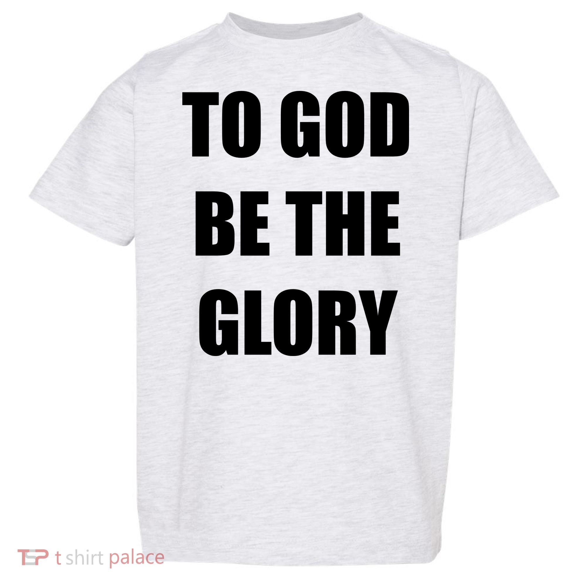 To God Be The Glory Toddler T-Shirt