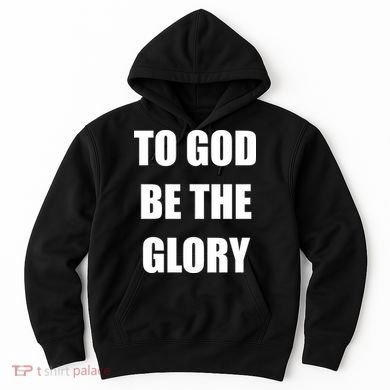 To God Be The Glory Hoodie