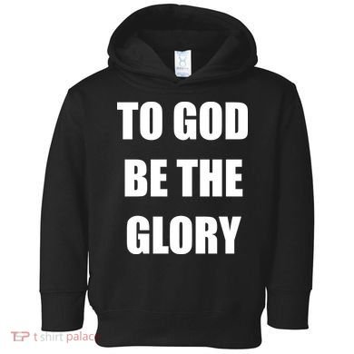 To God Be The Glory Toddler Hoodie