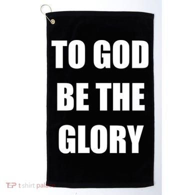 To God Be The Glory Golf Towel