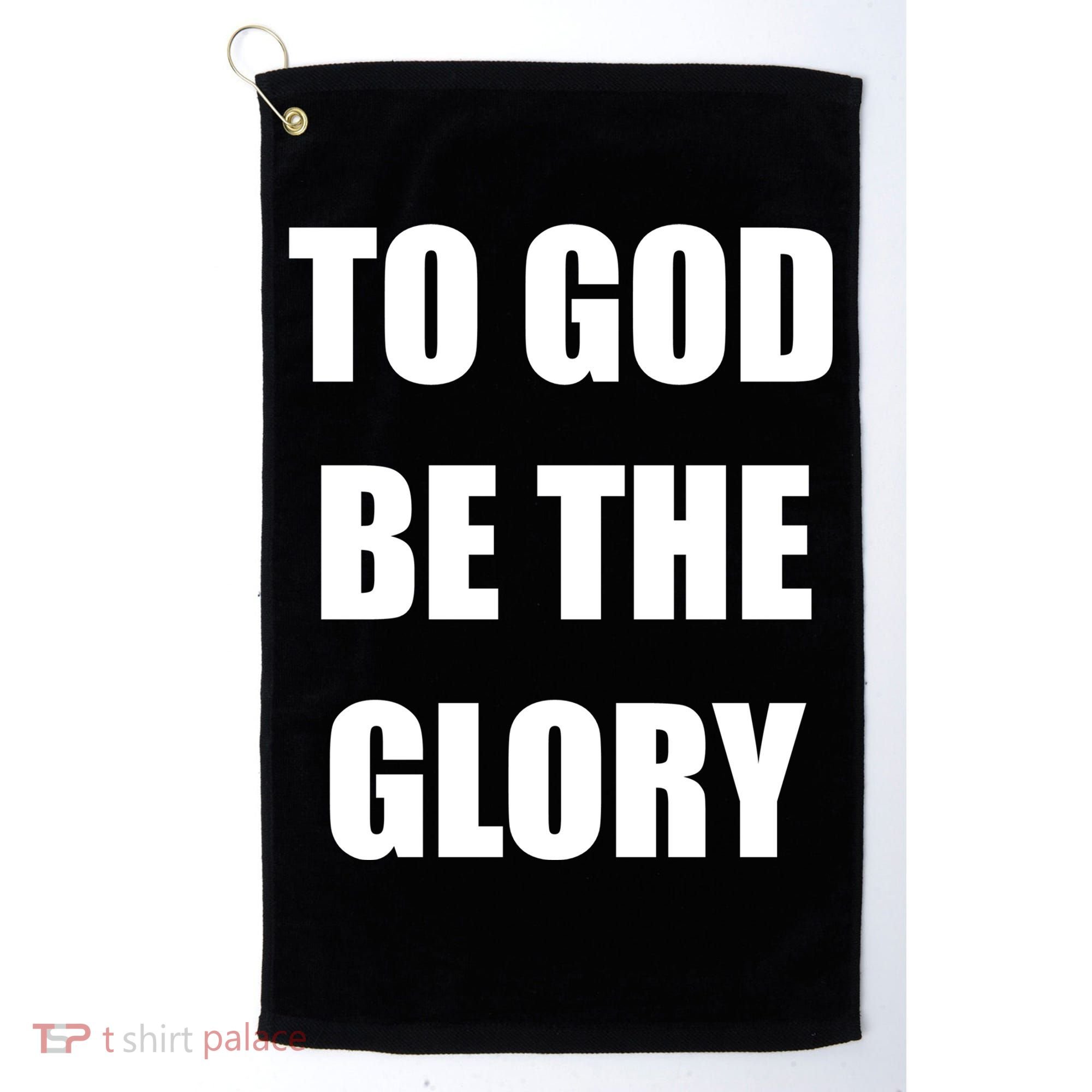 To God Be The Glory Golf Towel
