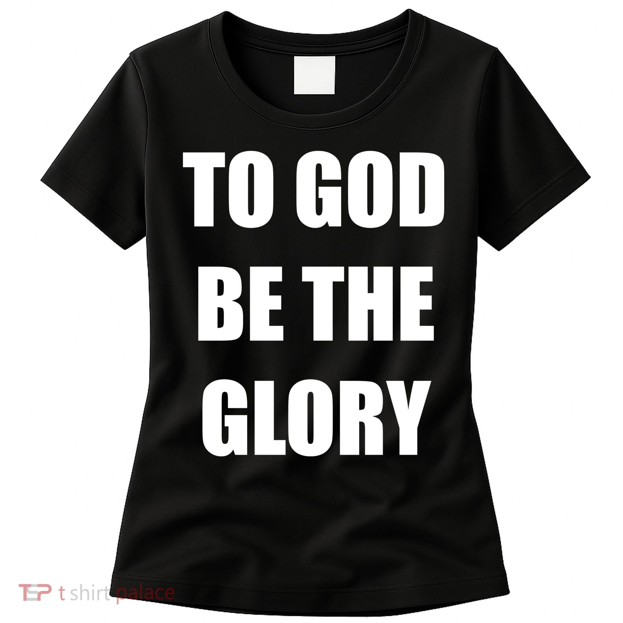 To God Be The Glory Women's T-Shirt