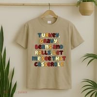 Turkey Gravy Beans And Rolls Let Me See That Casserole Funny Thanksgiving T-Shirt thumb 2