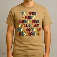 Turkey Gravy Beans And Rolls Let Me See That Casserole Funny Thanksgiving T-Shirt thumb 3
