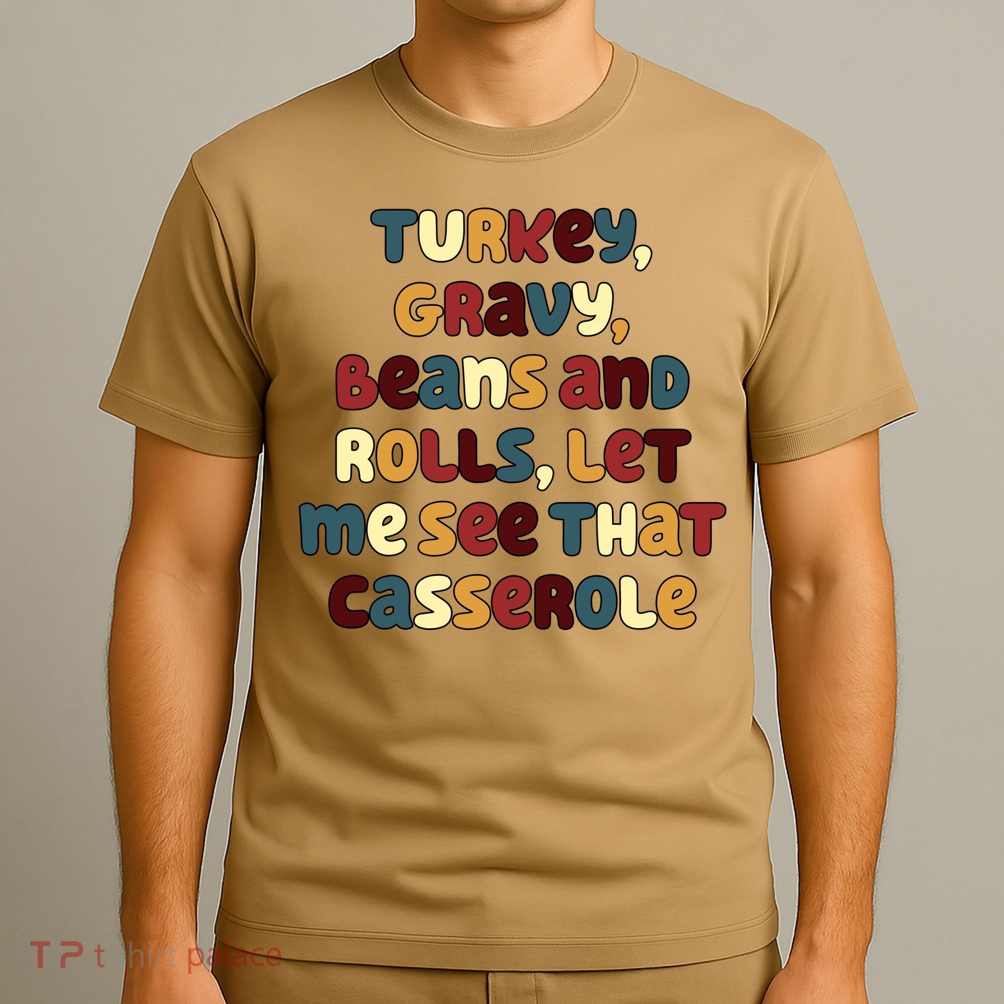 Turkey Gravy Beans And Rolls Let Me See That Casserole Funny Thanksgiving T-Shirt