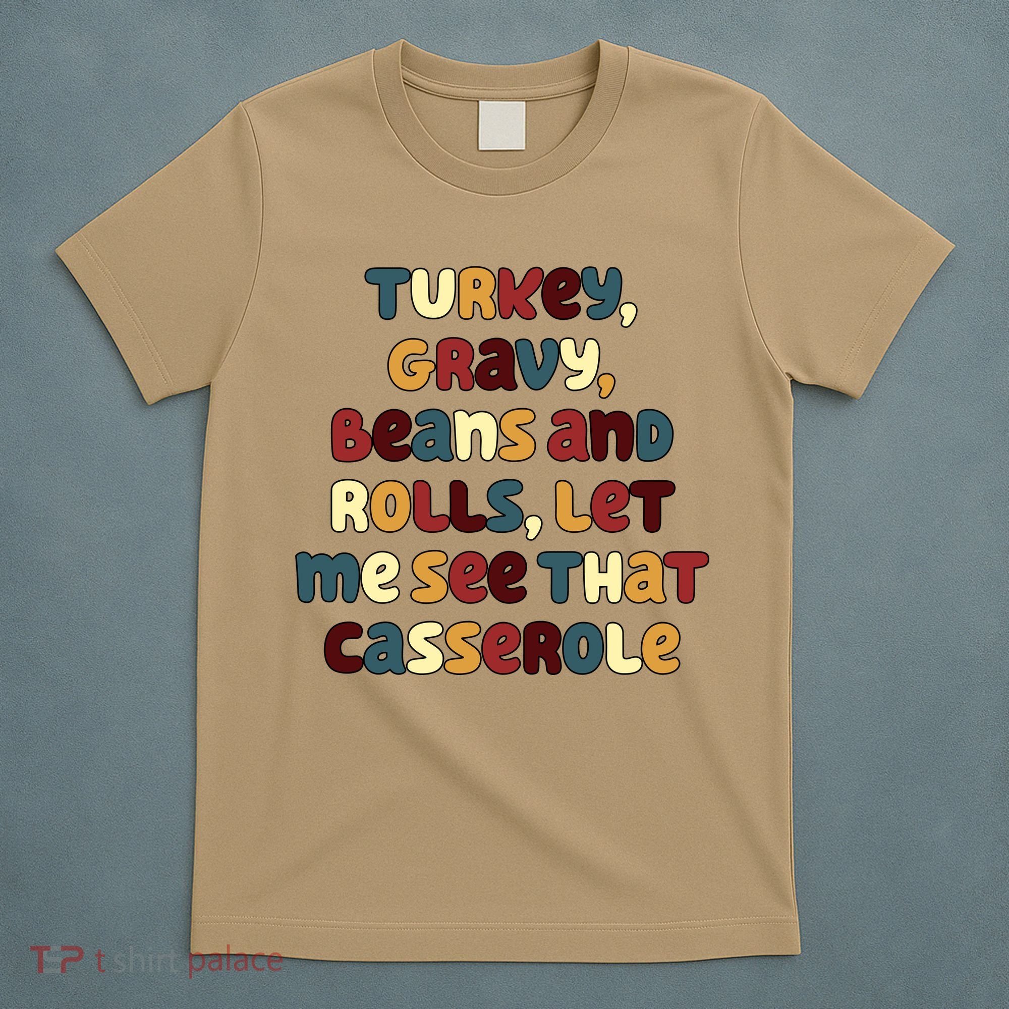 Turkey Gravy Beans And Rolls Let Me See That Casserole Funny Thanksgiving T-Shirt