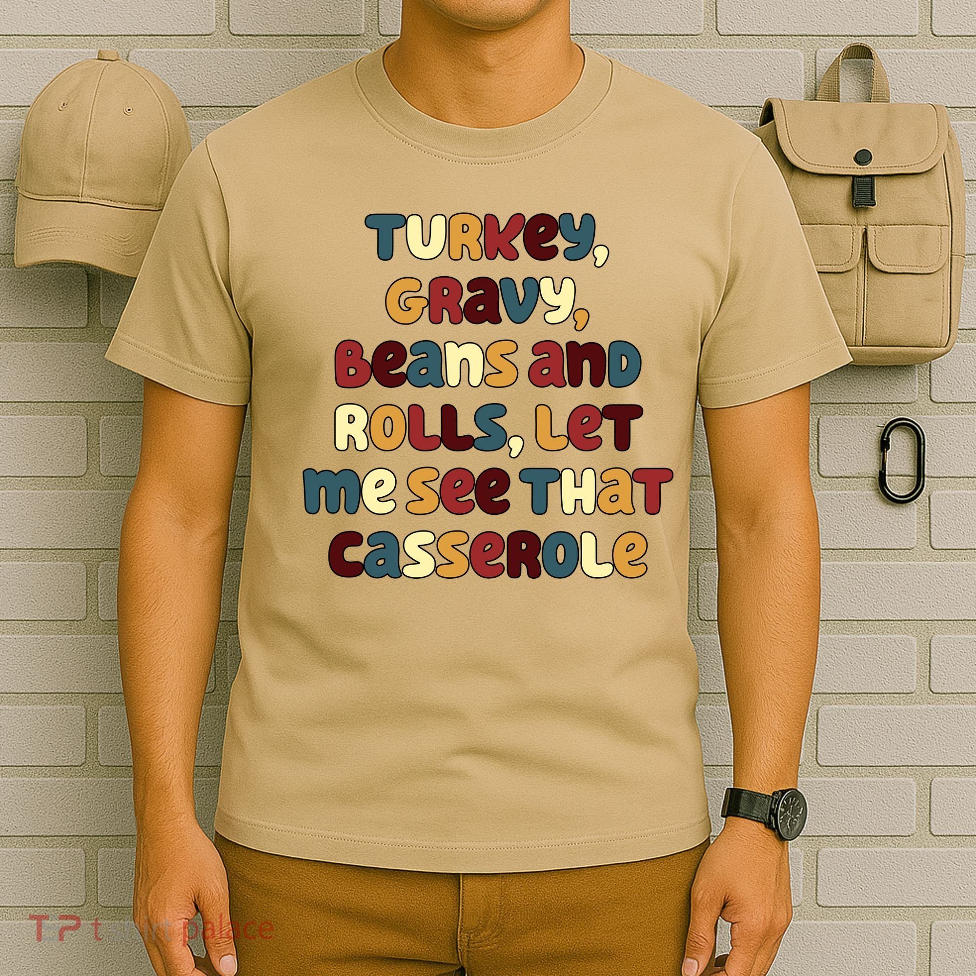 Turkey Gravy Beans And Rolls Let Me See That Casserole Funny Thanksgiving T-Shirt