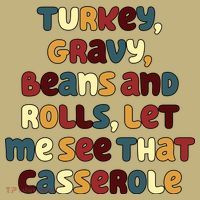 Turkey Gravy Beans And Rolls Let Me See That Casserole Funny Thanksgiving T-Shirt thumb 7