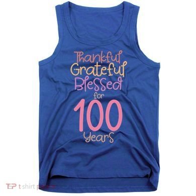 Thankful Grateful Blessed For 100 Years Old 100Th Birthday Gift Tank Top