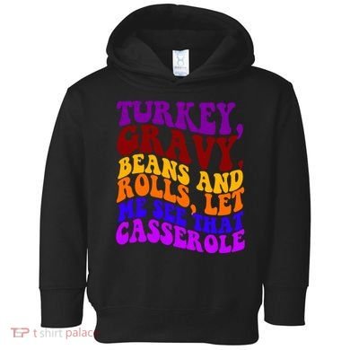 Turkey Gravy Beans And Rolls Let Me See That Casserole Toddler Hoodie