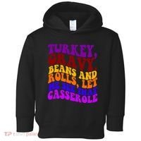 Turkey Gravy Beans And Rolls Let Me See That Casserole Toddler Hoodie thumb 0
