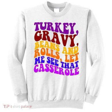 Turkey Gravy Beans And Rolls Let Me See That Casserole Sweatshirt