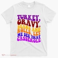 Turkey Gravy Beans And Rolls Let Me See That Casserole T-Shirt thumb 0