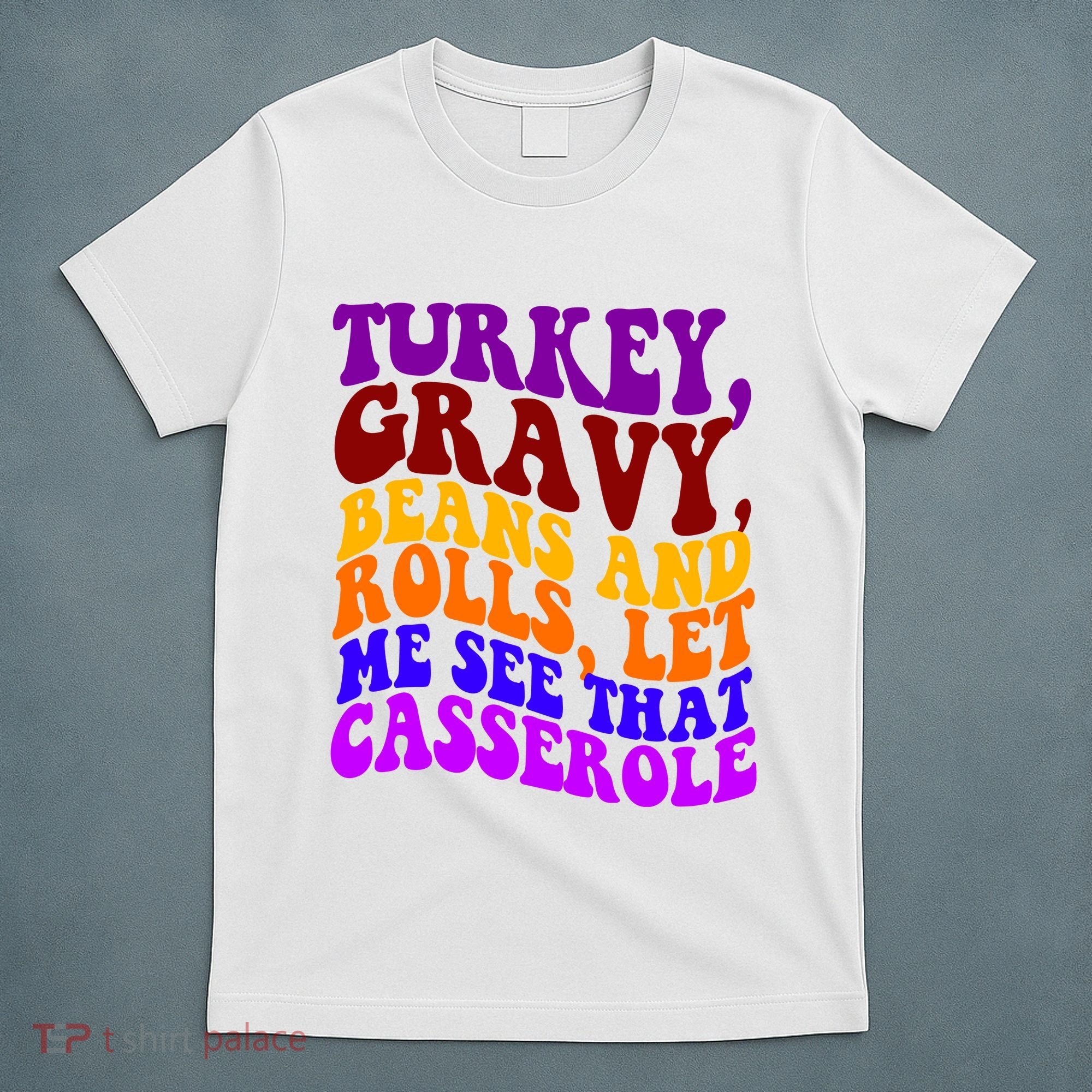 Turkey Gravy Beans And Rolls Let Me See That Casserole T-Shirt