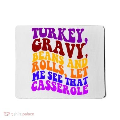 Turkey Gravy Beans And Rolls Let Me See That Casserole Mousepad