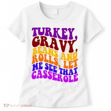 Turkey Gravy Beans And Rolls Let Me See That Casserole Women's T-Shirt