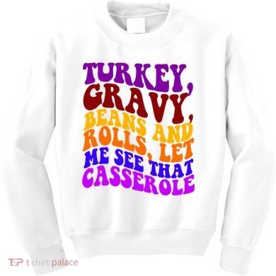 Turkey Gravy Beans And Rolls Let Me See That Casserole Kids Sweatshirt