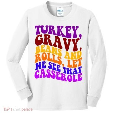 Turkey Gravy Beans And Rolls Let Me See That Casserole Kids Long Sleeve Shirt