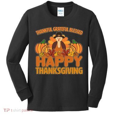 Thankful Grateful Blessed Happy Thanksgiving Turkey Kids Long Sleeve Shirt