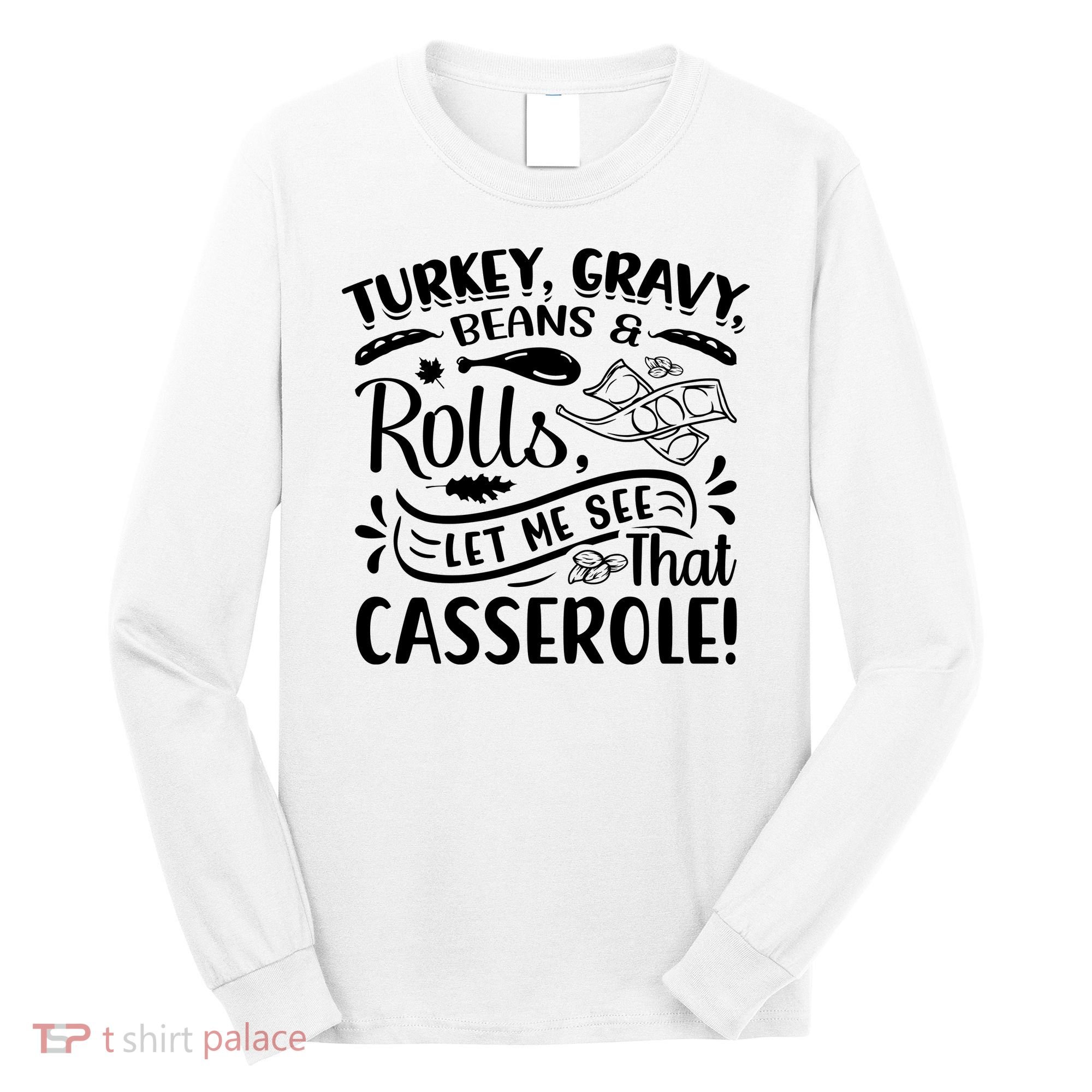 Turkey Gravy Beans & Rolls For Thanksgiving Long Sleeve Shirt