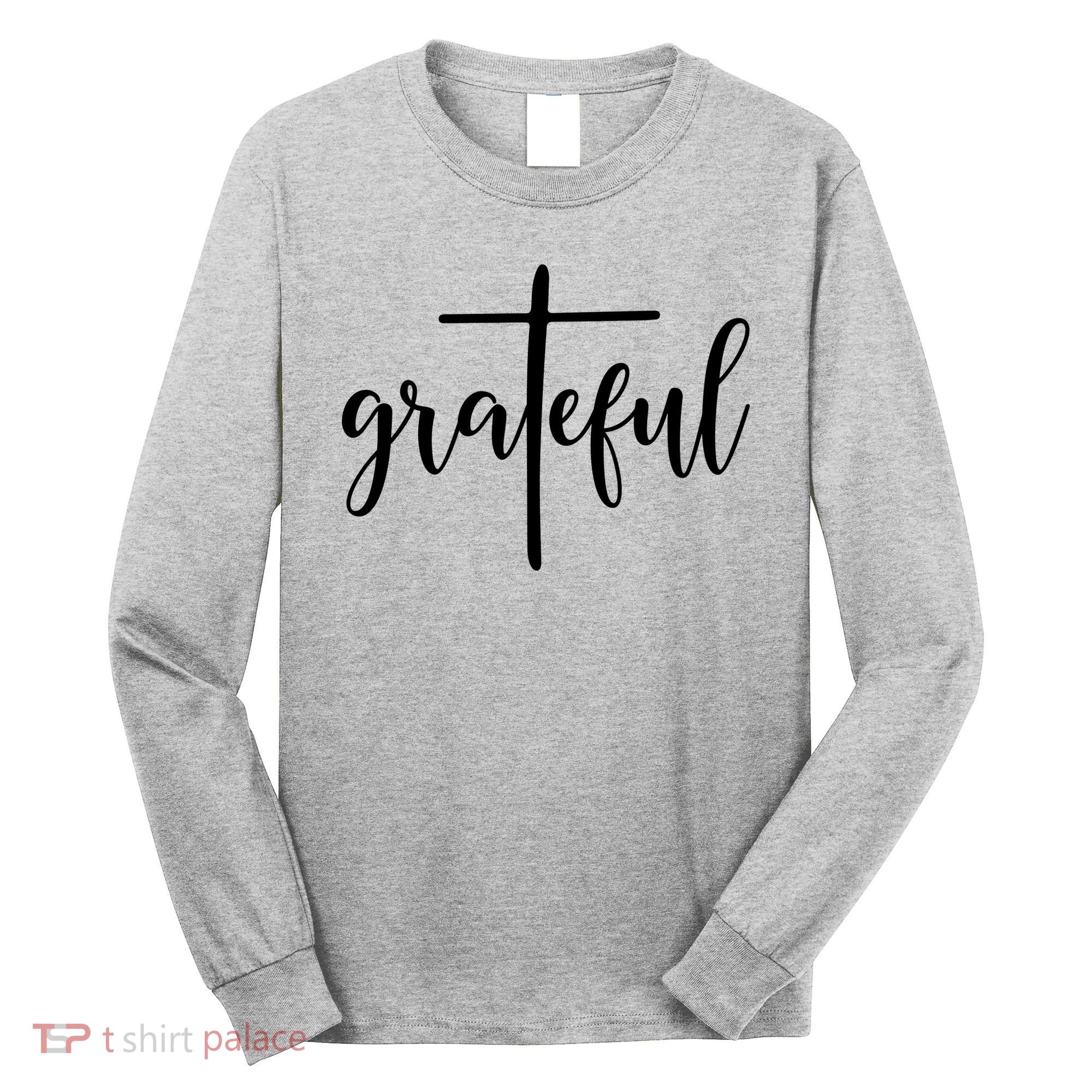 The Grateful Cross Faith Christian Religious Jesus Easter Long Sleeve Shirt