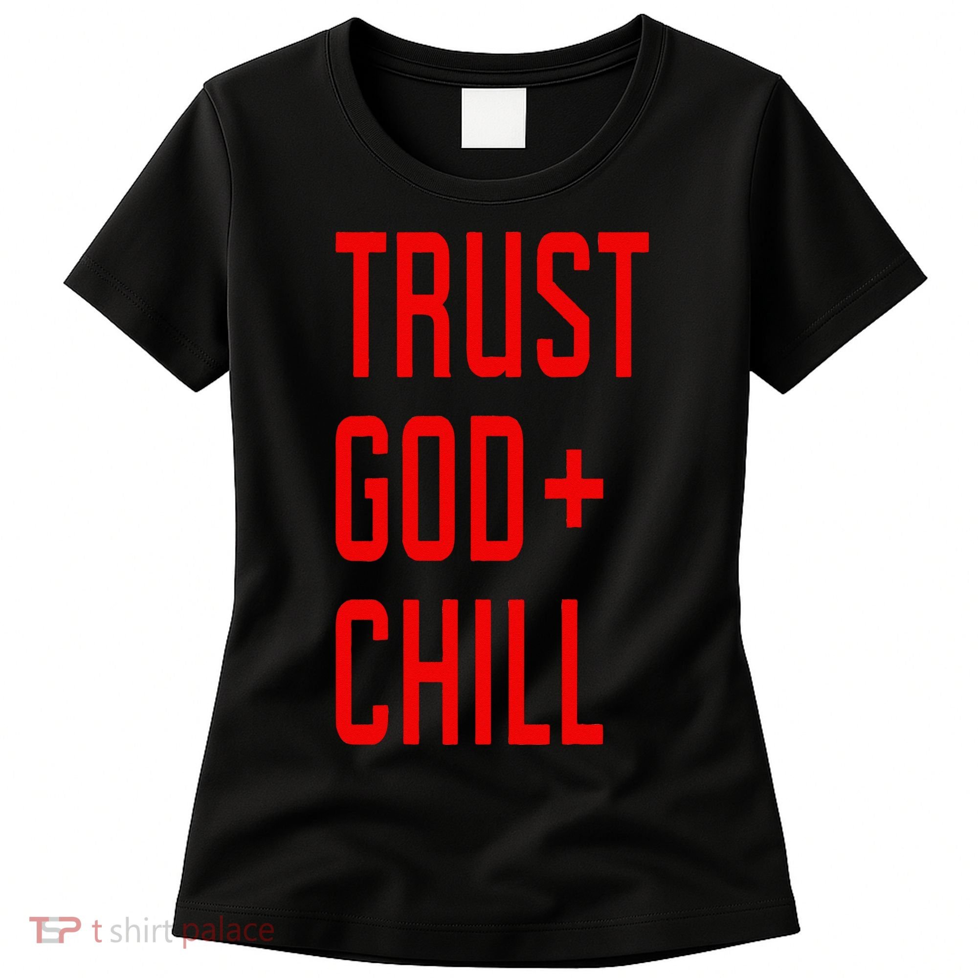 Trust God Chill Funny Christian Women's T-Shirt