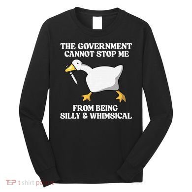 The Government Cannot Stop Me From Being Silly And Whimsical Long Sleeve Shirt