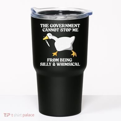 The Government Cannot Stop Me From Being Silly And Whimsical Tumbler